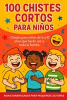 100 Chistes Cortos para Niños: Ríe Sin Parar – Chistes Divertidos y Fáciles para Niños de 6 a 10 Años (Spanish Edition) B0F5NQFK1F Book Cover
