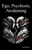 Ego, Psychosis, Awakening B0DXMKQPZM Book Cover