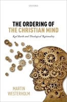 The Ordering of the Christian Mind: Karl Barth and Theological Rationality 0198753128 Book Cover