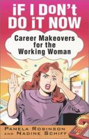 If I Don't Do It Now...Career Makeovers for the Working Woman 0743407830 Book Cover