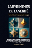 Labyrinthes de la Vérité: De l'Histoire Secrète des Illuminati aux Mystères de la Pandémie: Un Guide Essentiel et Approfondi pour Naviguer dans ... Critique à l'Ère Moderne (French Edition) B0CLCCWRC8 Book Cover