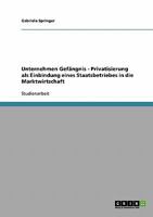 Unternehmen Gefängnis - Privatisierung als Einbindung eines Staatsbetriebes in die Marktwirtschaft 3638859819 Book Cover