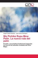 We Pichike Rupu Mew Palin. La nueva ruta del palin 6202146273 Book Cover