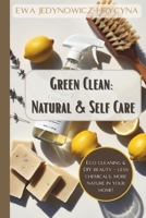 Green Clean: Natural & Self Care: A Practical Guide to Non-Toxic Cleaning, Sustainable Home Organization, and DIY Organic Beauty Products for a ... Clutter-Free, and Beautifully Organized Home) B0F37ZH2QD Book Cover