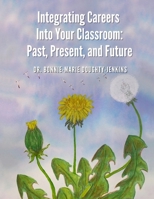 Integrating Careers Into Your Classroom: Past, Present, and Future 1954493126 Book Cover