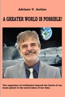 A greater world is possible: The expansion of civilization beyond the limits of our home planet is the moral issue of our time 1727889924 Book Cover