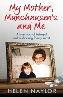 My Mother, Munchausen's and Me: A true story of betrayal and a shocking family secret 1800198000 Book Cover