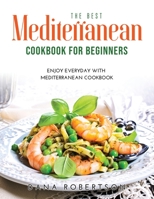 The Best Mediterranean Cookbook for Beginners: Enjoy Everyday With Mediterranean Cookbook 1008937096 Book Cover