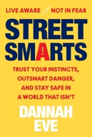 Street Smarts: Learn to Trust Your Instincts, Outsmart Danger, and Stay Safe in a World That Isn't