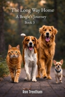 The Long Way Home Book 3: A Beagle's Jurney B0DJTDQ8Z1 Book Cover