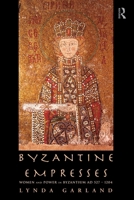Byzantine Empresses: Women and Power in Byzantium AD 527-1204 0415619440 Book Cover