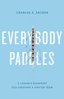 Everybody Paddles: A CEO Strategic Guide To Building Company Consensus 162634101X Book Cover