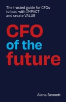 CFO of the Future: The trusted guide for CFOs to lead with IMPACT and create VALUE 0645274402 Book Cover
