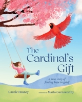The Cardinal's Gift: A True Story of Finding Hope in Grief 1736775502 Book Cover