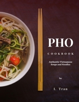 Pho Cookbook Authentic Vietnamese Soup and Noodles: Delicious and Flavourful Recipes that are easy to master B0CVG33CPB Book Cover