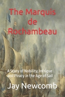 The Marquis de Rochambeau: A Story of Nobility, Intrigue and Piracy in the Age of Sail B0CNPYPR1D Book Cover