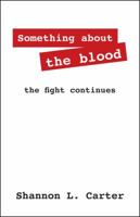 Something About the Blood: The Fight Continues 1432775154 Book Cover
