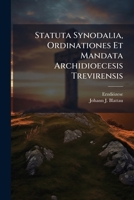 Statuta Synodalia, Ordinationes Et Mandata Archidioecesis Trevirensis: Ab Archiepiscopo Ratbodo Usque Ad Obitum Archiepiscopi Iacobi A Sirck, Volume 1... 129519905X Book Cover