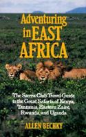Adventuring in East Africa: The Sierra Club Travel Guide to the Great Safaris of Kenya, Tanzania, Rwanda, Eastern Zaire, and Uganda 0871567474 Book Cover