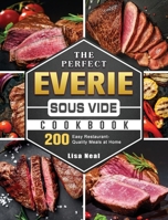 The Perfect EVERIE Sous Vide Cookbook: 200 Easy Restaurant-Quality Meals at Home 1801668558 Book Cover