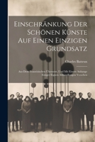 Einschränkung der schönen Künste auf einen einzigen Grundsatz: Aus dem französischen übersetzt, und mit einem Anhange einiger eignen Abhandlungen versehen 1021624055 Book Cover