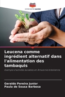 Leucena comme ingrédient alternatif dans l'alimentation des tambaquis (French Edition) 6208457882 Book Cover
