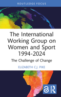 The International Working Group on Women and Sport 1994-2024: The Challenge of Change (Women, Sport and Physical Activity) 1032412194 Book Cover