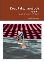 Deep Fake, havet och appar - essäer om konst och poesi 9186915479 Book Cover