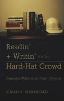 Readin' & Writin' for the Hard-hat Crowd: Curriculum Policy at an Urban University (History of Schools and Schooling) 0820455083 Book Cover