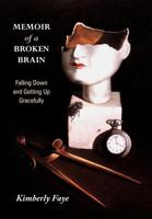 Memoir of a Broken Brain: Falling Down and Getting Up Gracefully 1449730051 Book Cover