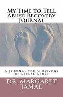 My Time to Tell Abuse Recovery Journal: A Journal for Survivors of Sexual Abuse 1460909844 Book Cover