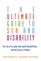 The Ultimate Guide to Sex and Disability: For All of Us Who Live with Disabilities, Chronic Pain and Illness 1573441767 Book Cover