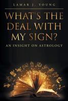 What's the Deal with My Sign? an Insight on Astrology 1682893987 Book Cover