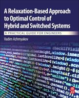 A Relaxation-Based Approach to Optimal Control of Hybrid and Switched Systems: A Practical Guide for Engineers 0128147881 Book Cover