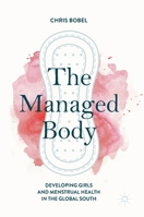 The Managed Body: Developing Girls and Menstrual Health in the Global South 3030077640 Book Cover