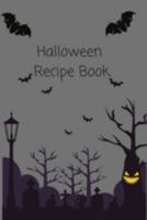 Halloween Recipe Book: Spooktacular Ideas for Halloween Meals and Treats with Blank Recipe Pages for Your Own Creations! Halloween Cookbook and Recipe Book All in One 1691030597 Book Cover