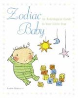 Zodiac Baby: An Astrological Guide to Your Little Star 0517227347 Book Cover