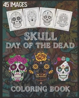 skull day of the dead coloring book: Sugar Skulls Coloring Book for Kids and Adults, with 45 Intricate Designs for Stress Relief and Relaxation, 90 Unique Single-Sided Coloring Pages, 8x10 inches B08KH12YK3 Book Cover