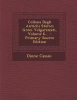 Collana Degli Antichi Storici Greci Volgarizzati, Volume 6... - Primary Source Edition 1293072001 Book Cover