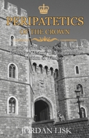 PERIPATETICS OF THE CROWN: Private Walks, Public Shadows – A Reflective History of Monarchs in Motion at Windsor B0F4QDJPGR Book Cover