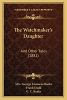 The Watchmaker's Daughter and Other Tales 1016656114 Book Cover