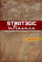 Strategic Influence: Public Diplomacy, Counterpropaganda, and Political Warfare 0979223644 Book Cover