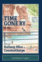 Time Gone By: With the Railway Mice of Countesthorpe 1525545884 Book Cover