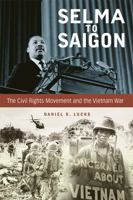 Selma to Saigon: The Civil Rights Movement and the Vietnam War 0813168465 Book Cover