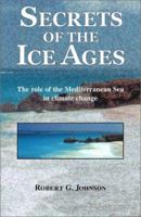 Secrets of the Ice Ages: The Role of the Mediterranean Sea in Climate Change 0971563004 Book Cover