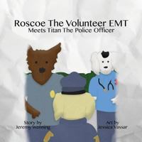 Roscoe the Volunteer EMT Meets Titan the Police Officer 1532318464 Book Cover