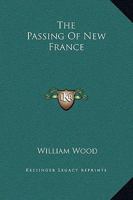 The Passing of New France : a Chronicle of Montcalm 1508713030 Book Cover