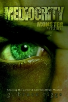 Mediocrity the Monster Within: Creating The Career & Life You Always Wanted 1540810593 Book Cover
