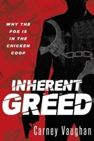 Inherent Greed: Why The Fox Is In The Chicken Coop 1734436174 Book Cover