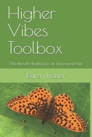 Higher Vibes Toolbox: Vibrational Healing for an Empowered Life 0692896252 Book Cover